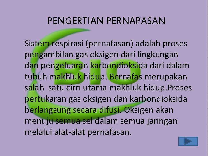 PENGERTIAN PERNAPASAN Sistem respirasi (pernafasan) adalah proses pengambilan gas oksigen dari lingkungan dan pengeluaran PENGERTIAN PERNAPASAN Sistem respirasi (pernafasan) adalah proses pengambilan gas oksigen dari lingkungan dan pengeluaran