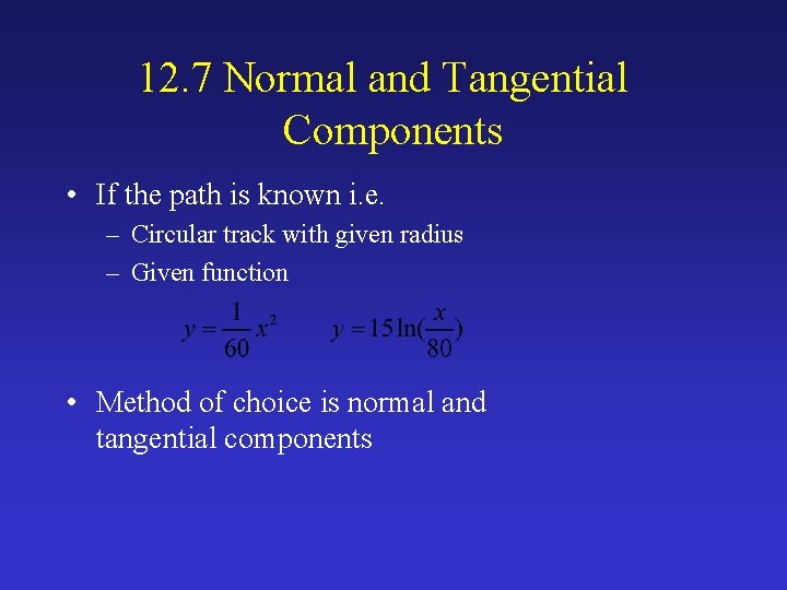 12. 7 Normal and Tangential Components • If the path is known i. e.