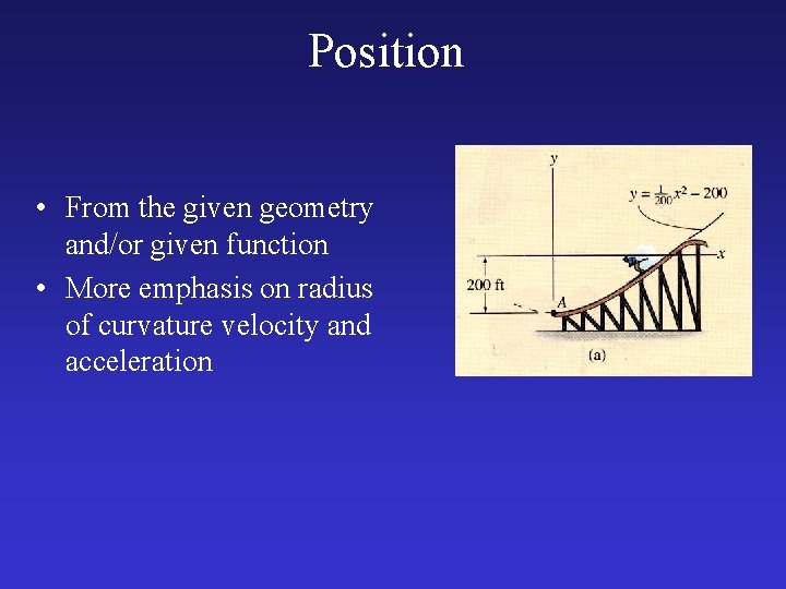 Position • From the given geometry and/or given function • More emphasis on radius