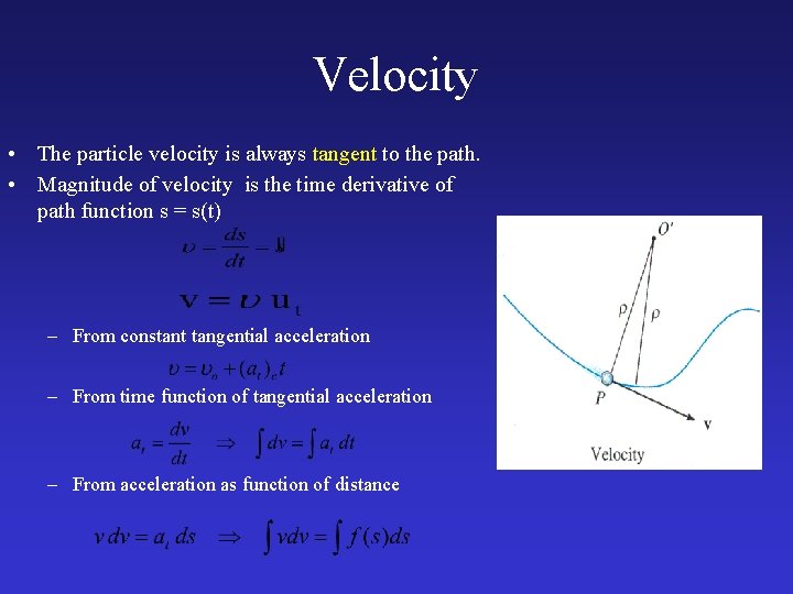 Velocity • The particle velocity is always tangent to the path. • Magnitude of