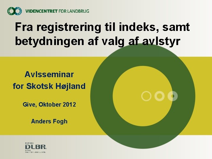 Fra registrering til indeks, samt betydningen af valg af avlstyr Avlsseminar for Skotsk Højland