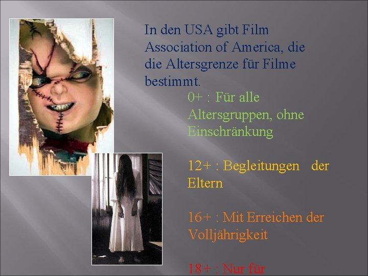 In den USA gibt Film Association of America, die Altersgrenze für Filme bestimmt. 0+