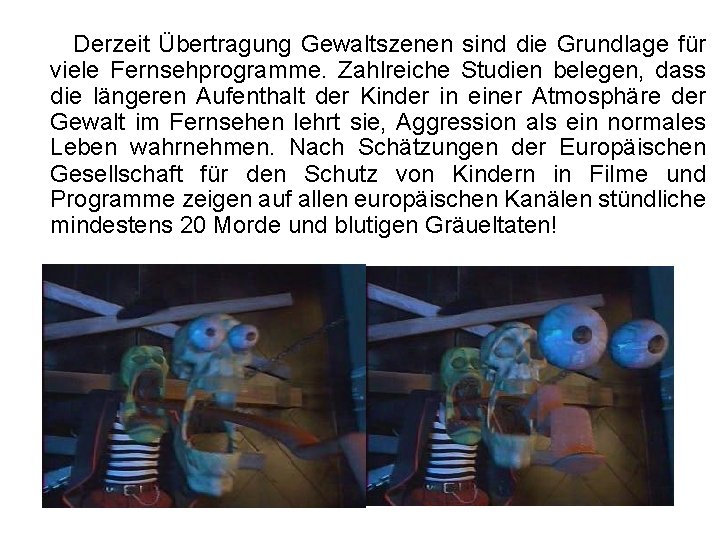 Derzeit Übertragung Gewaltszenen sind die Grundlage für viele Fernsehprogramme. Zahlreiche Studien belegen, dass die