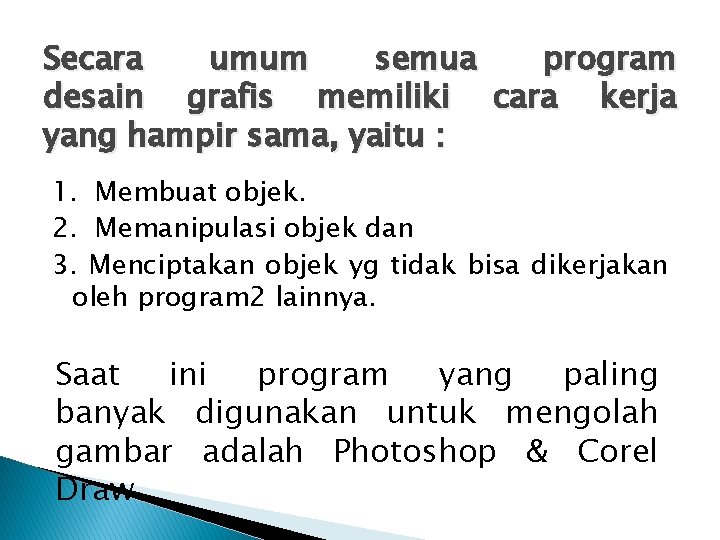 Secara umum semua program desain grafis memiliki cara kerja yang hampir sama, yaitu :