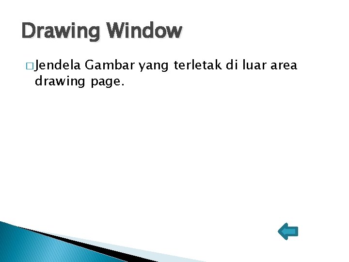 Drawing Window � Jendela Gambar yang terletak di luar area drawing page. 