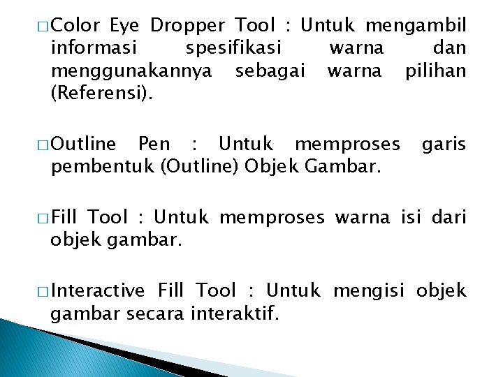 � Color Eye Dropper Tool : Untuk mengambil informasi spesifikasi warna dan menggunakannya sebagai