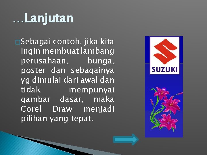 …Lanjutan � Sebagai contoh, jika kita ingin membuat lambang perusahaan, bunga, poster dan sebagainya