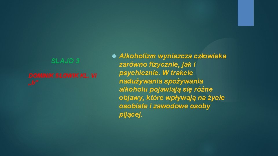 SLAJD 3 DOMINIK SŁOWIK KL. VI „b” Alkoholizm wyniszcza człowieka zarówno fizycznie, jak i