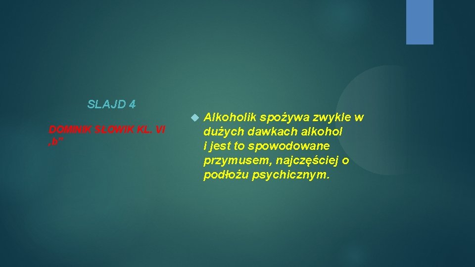 SLAJD 4 DOMINIK SŁOWIK KL. VI ‚b” Alkoholik spożywa zwykle w dużych dawkach alkohol