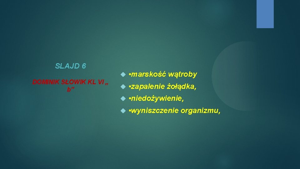 SLAJD 6 DOMINIK SŁOWIK KL VI „ b” • marskość wątroby • zapalenie żołądka,