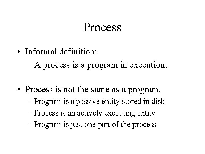 Process • Informal definition: A process is a program in execution. • Process is