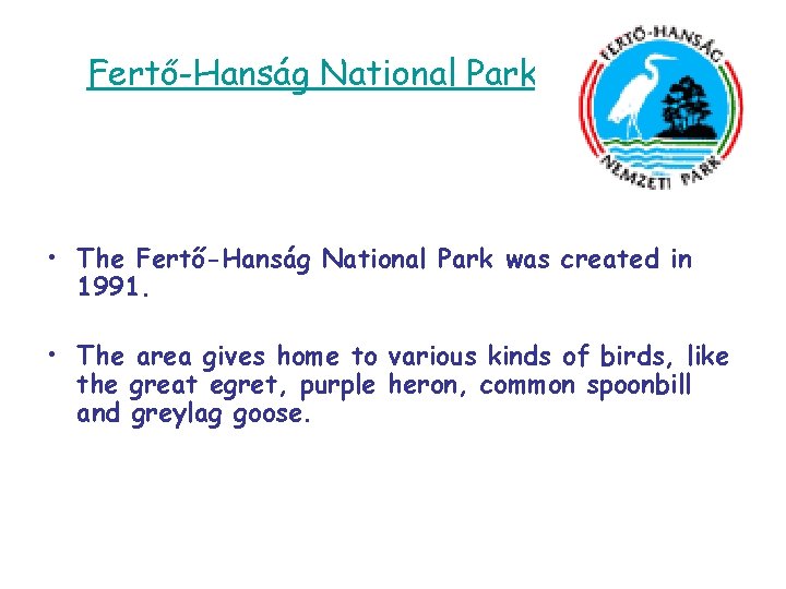 Fertő-Hanság National Park • The Fertő-Hanság National Park was created in 1991. • The