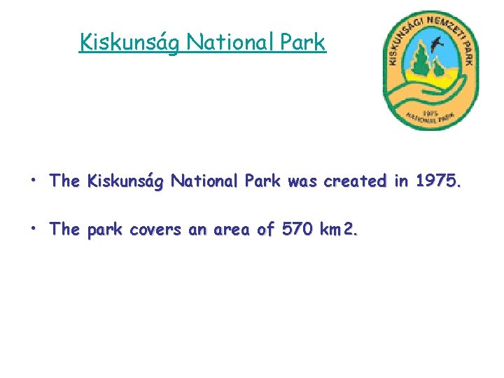 Kiskunság National Park • The Kiskunság National Park was created in 1975. • The