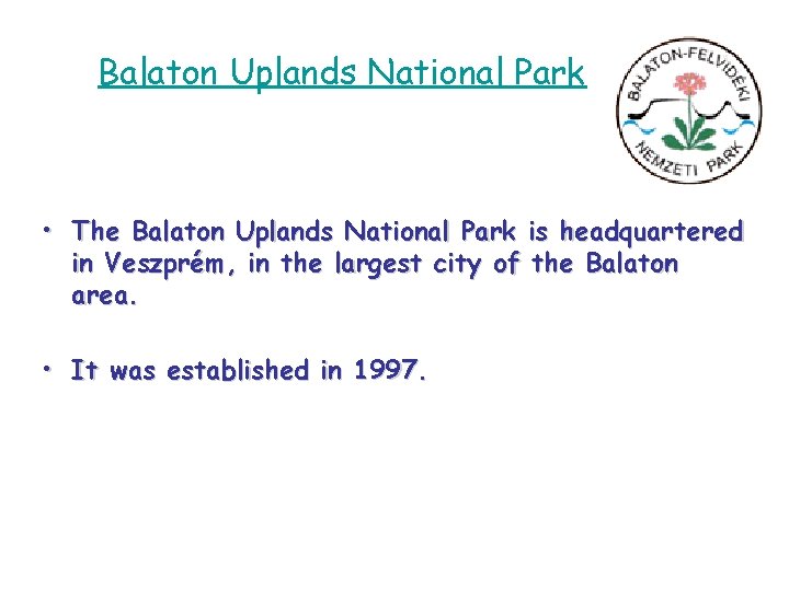 Balaton Uplands National Park • The Balaton Uplands National Park is headquartered in Veszprém,