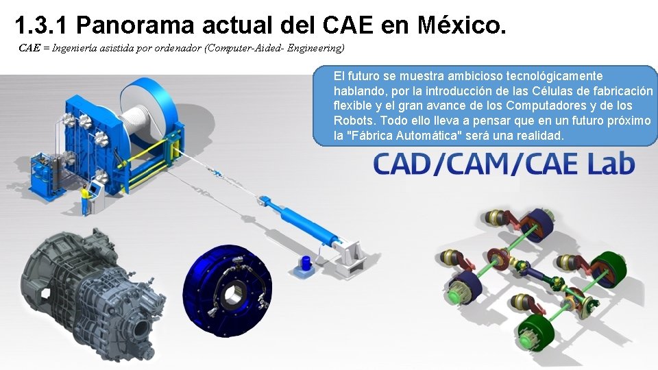 1. 3. 1 Panorama actual del CAE en México. CAE = Ingeniería asistida por