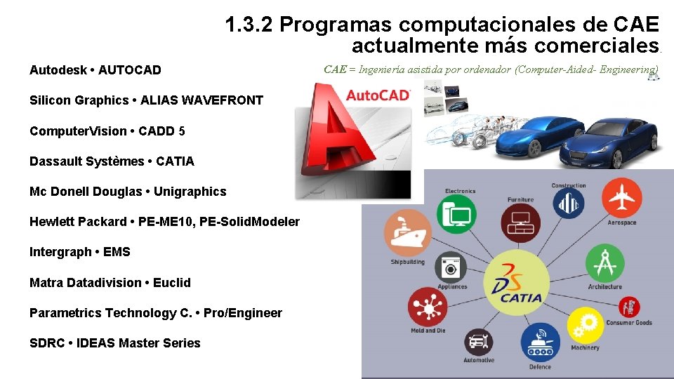 1. 3. 2 Programas computacionales de CAE actualmente más comerciales Autodesk • AUTOCAD Silicon