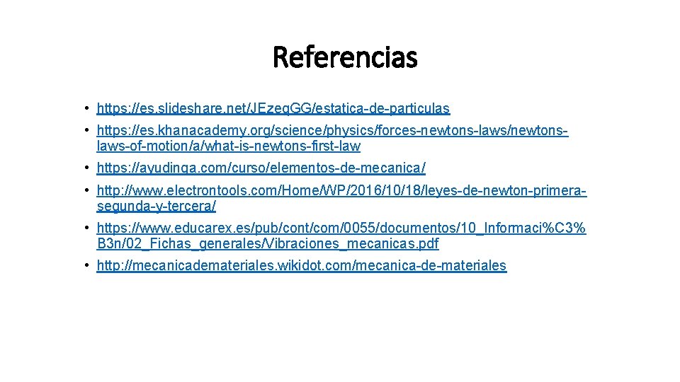 Referencias • https: //es. slideshare. net/JEzeq. GG/estatica-de-particulas • https: //es. khanacademy. org/science/physics/forces-newtons-laws/newtonslaws-of-motion/a/what-is-newtons-first-law • https: