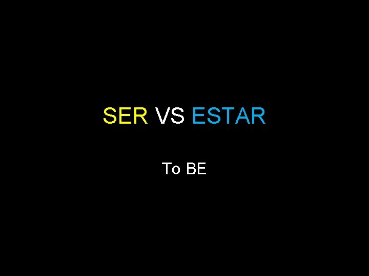 SER VS ESTAR To BE 
