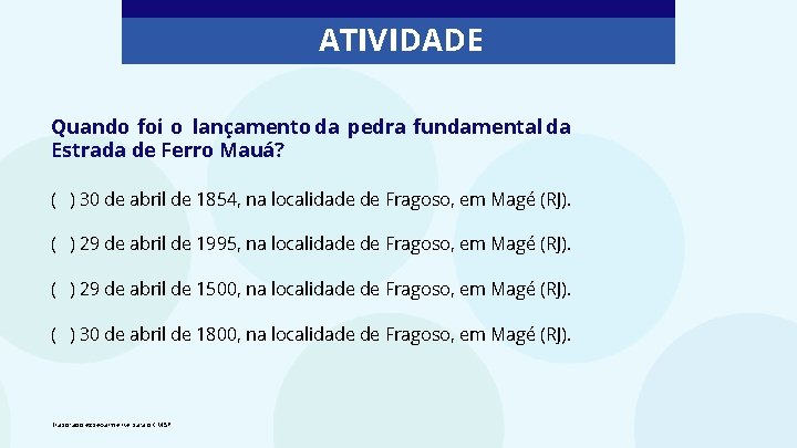 ATIVIDADE Quando foi o lançamento da pedra fundamental da Estrada de Ferro Mauá? (