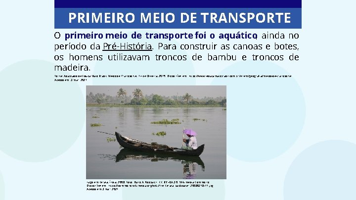 PRIMEIRO MEIO DE TRANSPORTE O primeiro meio de transporte foi o aquático, ainda no