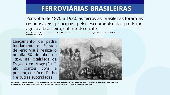 FERROVIÁRIAS BRASILEIRAS Por volta de 1870 a 1930, as ferrovias brasileiras foram as responsáveis