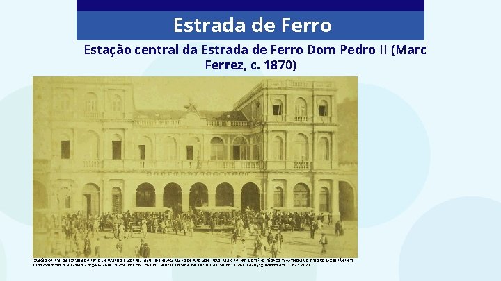 Estrada de Ferro Estação central da Estrada de Ferro Dom Pedro II (Marc Ferrez,