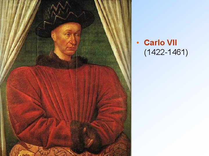  • Carlo VII (1422 -1461) 