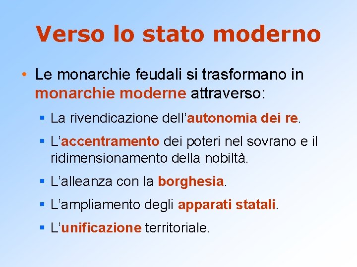 Verso lo stato moderno • Le monarchie feudali si trasformano in monarchie moderne attraverso: