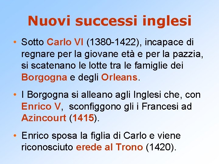 Nuovi successi inglesi • Sotto Carlo VI (1380 -1422), incapace di regnare per la