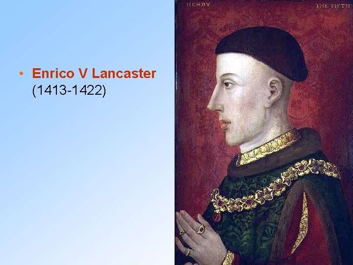 • Enrico V Lancaster (1413 -1422) 