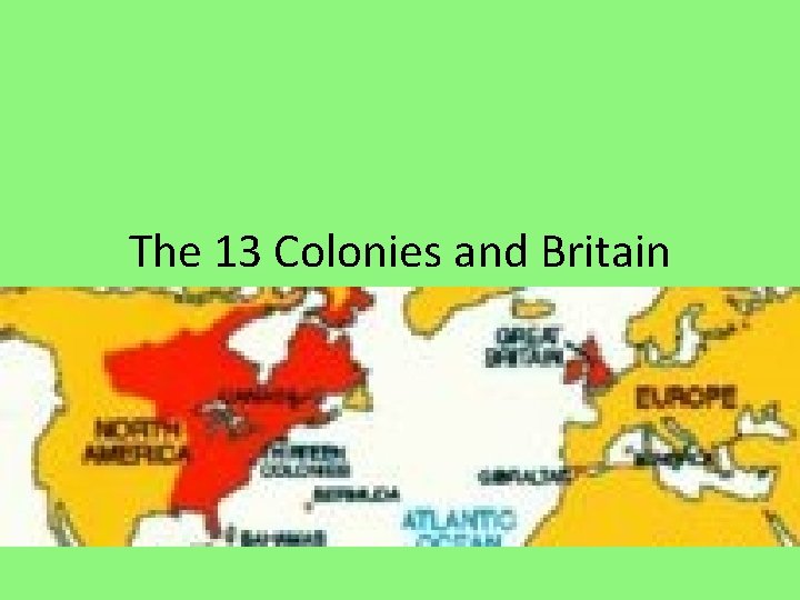 The 13 Colonies and Britain 