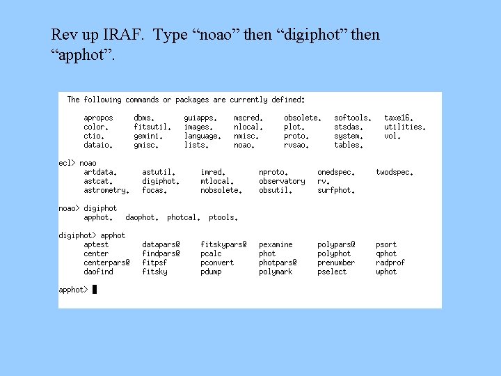 Rev up IRAF. Type “noao” then “digiphot” then “apphot”. 