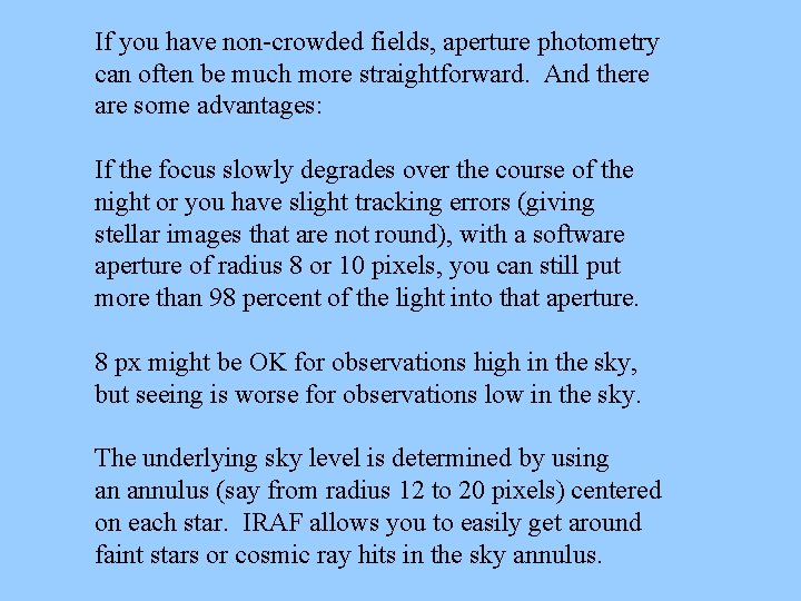 If you have non-crowded fields, aperture photometry can often be much more straightforward. And