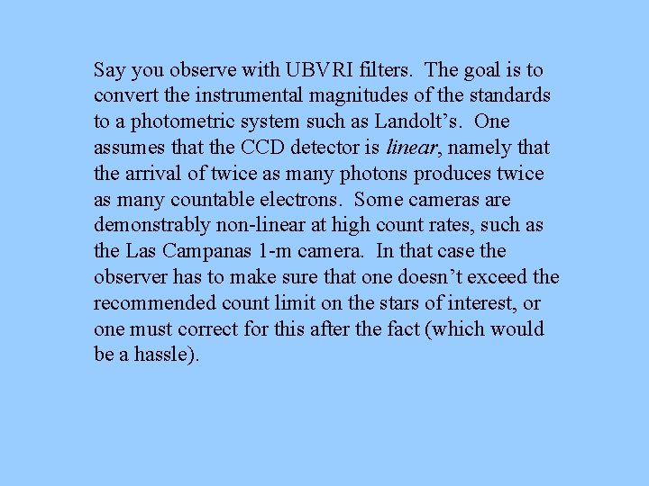 Say you observe with UBVRI filters. The goal is to convert the instrumental magnitudes