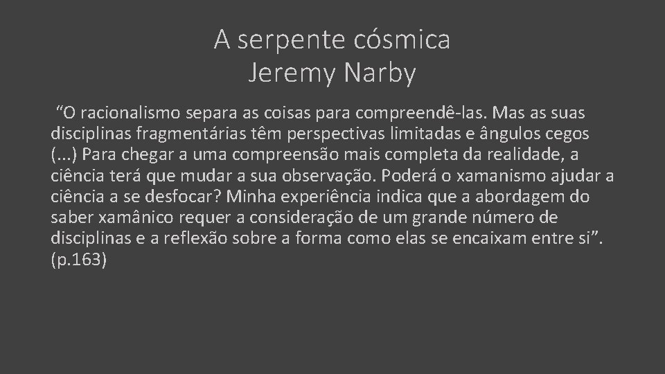 A serpente cósmica Jeremy Narby “O racionalismo separa as coisas para compreendê-las. Mas as