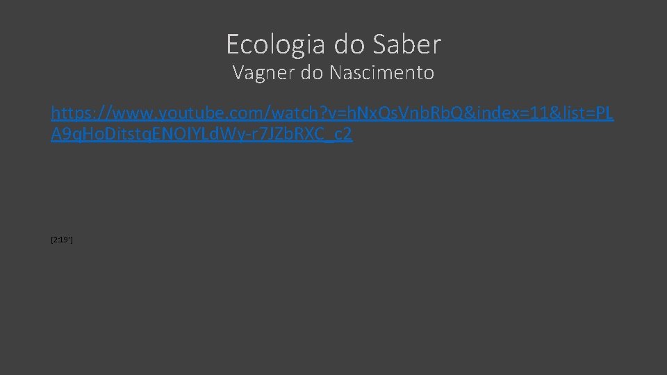 Ecologia do Saber Vagner do Nascimento https: //www. youtube. com/watch? v=h. Nx. Qs. Vnb.