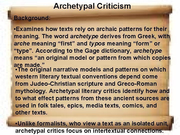 Archetypal Criticism Background: • Examines how texts rely on archaic patterns for their meaning. Archetypal Criticism Background: • Examines how texts rely on archaic patterns for their meaning.