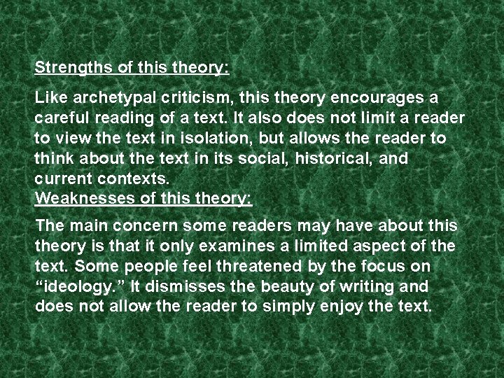Strengths of this theory: Like archetypal criticism, this theory encourages a careful reading of Strengths of this theory: Like archetypal criticism, this theory encourages a careful reading of
