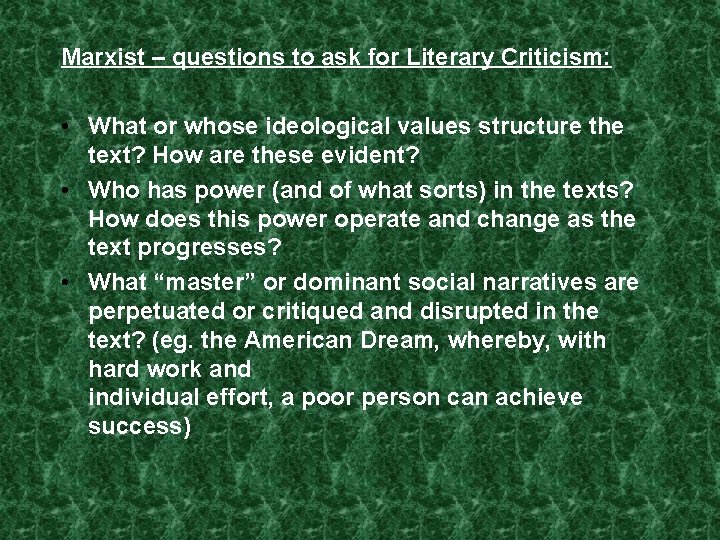 Marxist – questions to ask for Literary Criticism: • What or whose ideological values Marxist – questions to ask for Literary Criticism: • What or whose ideological values