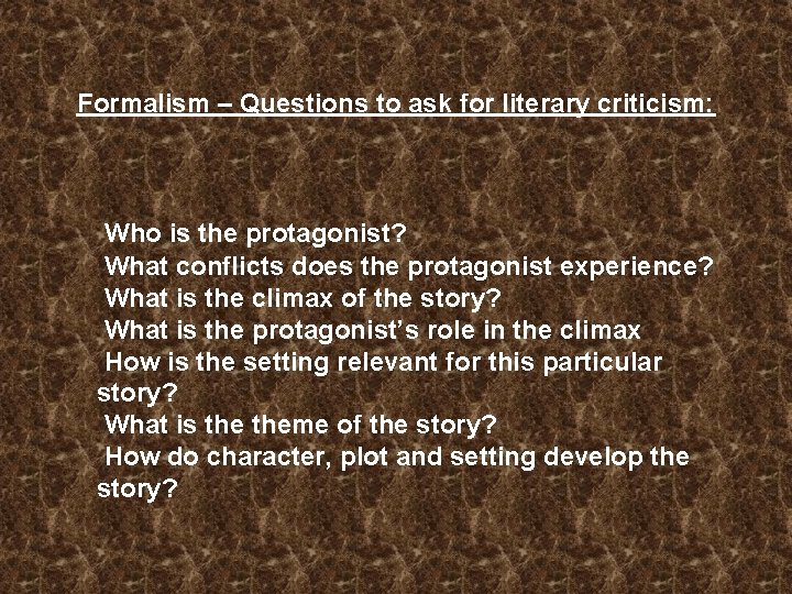 Formalism – Questions to ask for literary criticism: Who is the protagonist? What conflicts Formalism – Questions to ask for literary criticism: Who is the protagonist? What conflicts