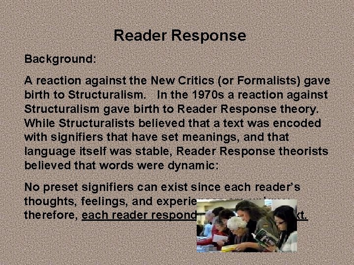 Reader Response Background: A reaction against the New Critics (or Formalists) gave birth to Reader Response Background: A reaction against the New Critics (or Formalists) gave birth to