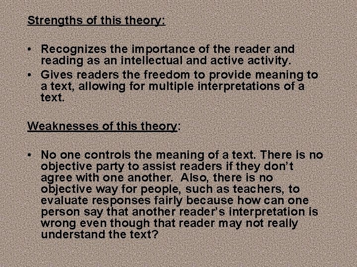 Strengths of this theory: • Recognizes the importance of the reader and reading as Strengths of this theory: • Recognizes the importance of the reader and reading as