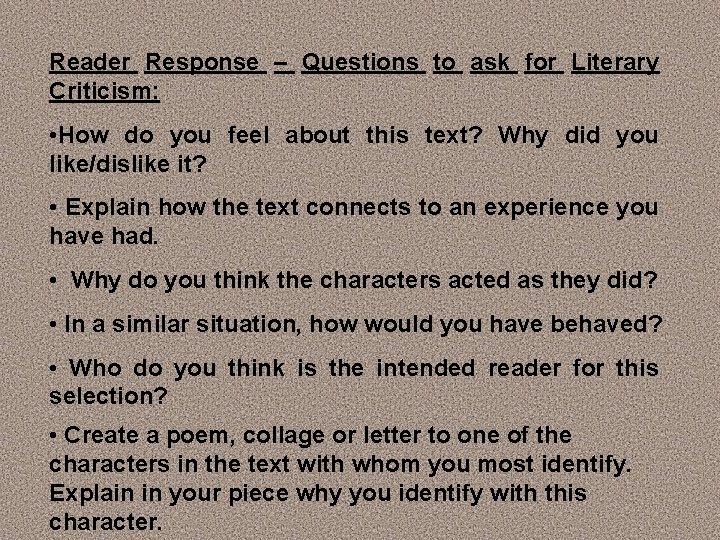 Reader Response – Questions to ask for Literary Criticism: • How do you feel Reader Response – Questions to ask for Literary Criticism: • How do you feel