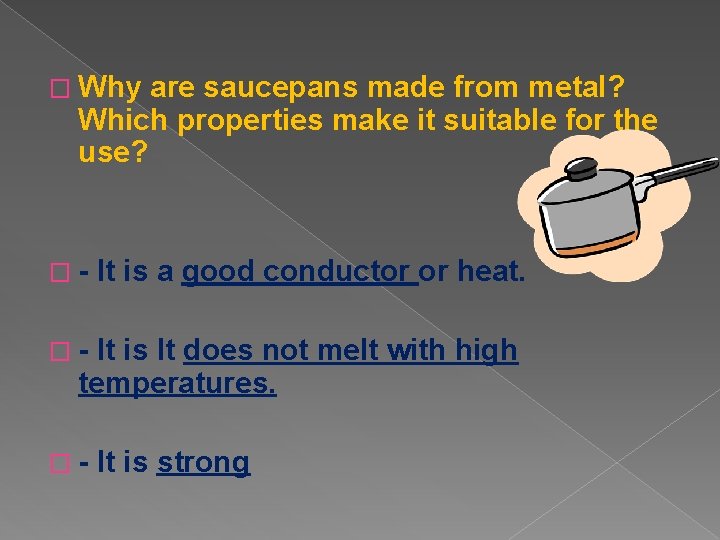 � Why are saucepans made from metal? Which properties make it suitable for the