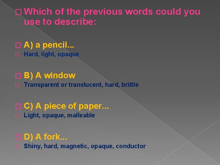 � Which of the previous words could you use to describe: � A) a