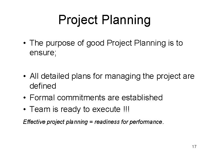 Project Planning • The purpose of good Project Planning is to ensure; • All