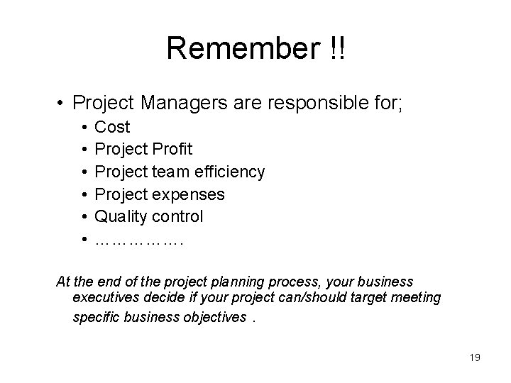 Remember !! • Project Managers are responsible for; • • • Cost Project Profit