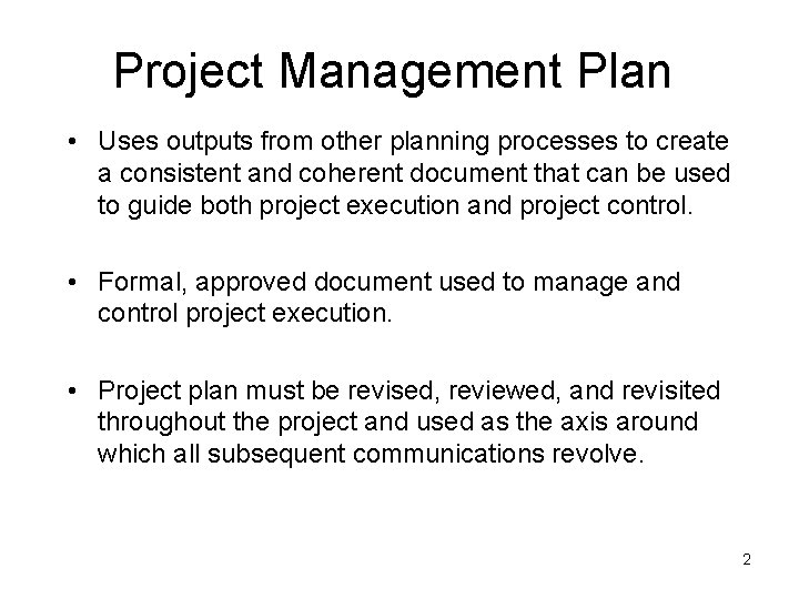 Project Management Plan • Uses outputs from other planning processes to create a consistent