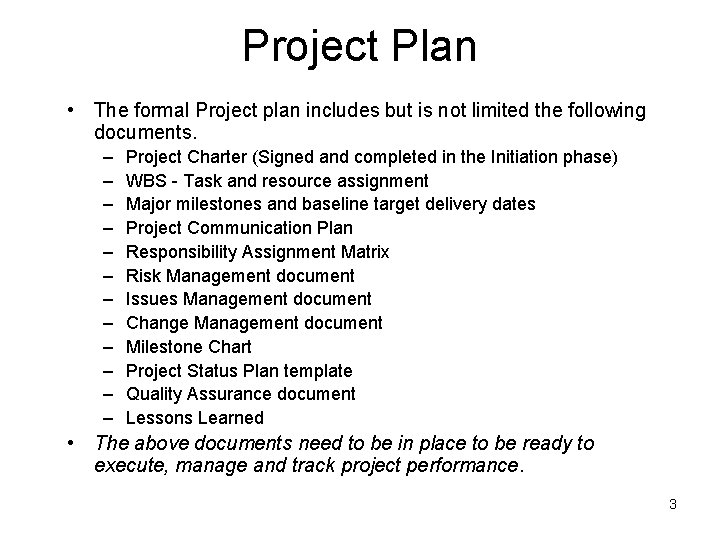 Project Plan • The formal Project plan includes but is not limited the following