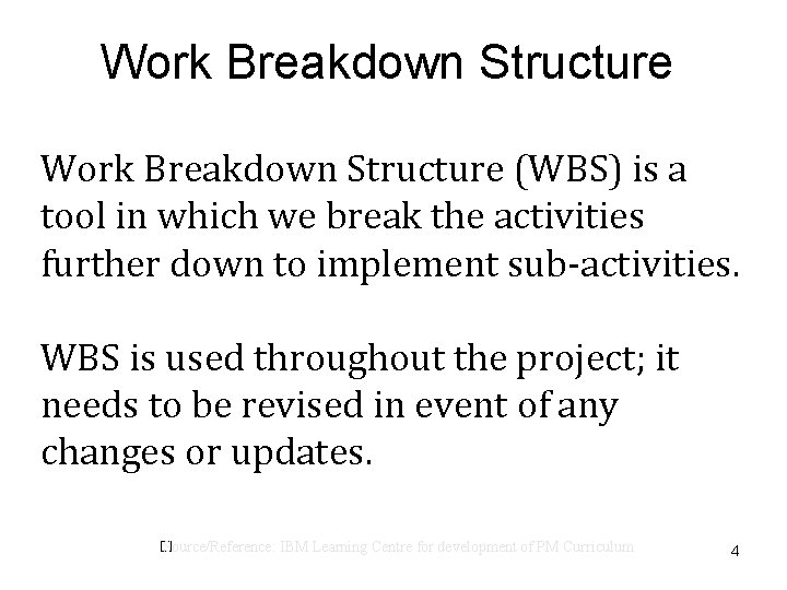 Work Breakdown Structure (WBS) is a tool in which we break the activities further